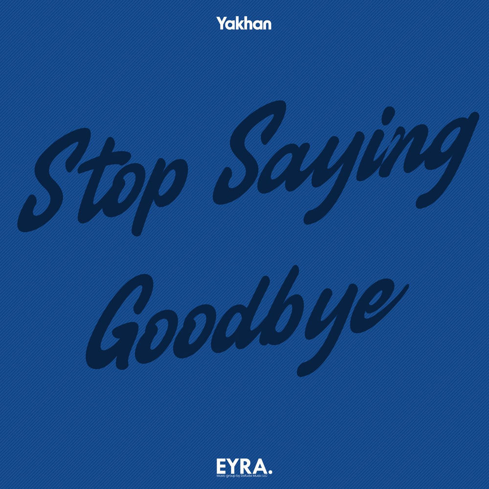Stop Saying Goodbye - YAKHAN