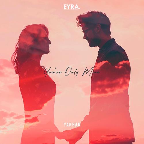 YAKHAN - You’re Only Mine