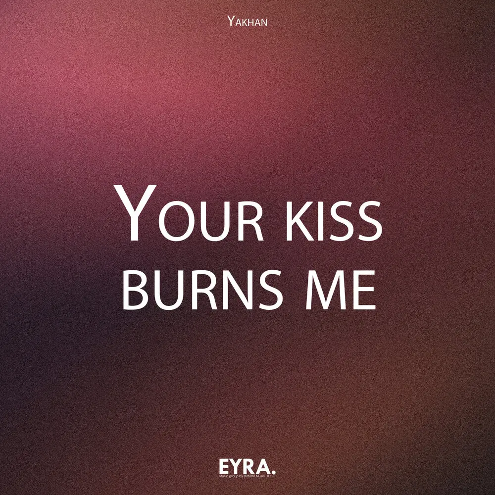 Your Kiss Burns Me - YAKHAN