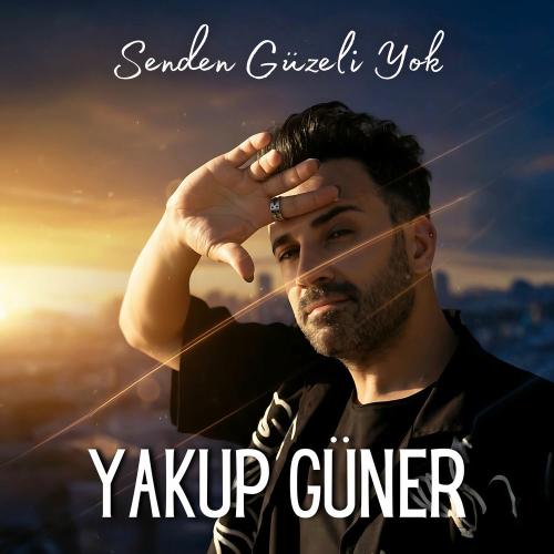 Senden Güzeli Yok - Yakup Güner