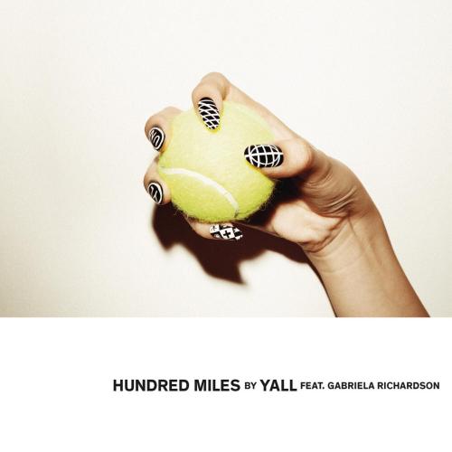 YALL - Hundred Miles (feat. Gabriela Richardson)