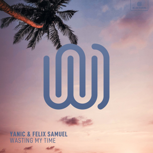 Wasting My Time - Yanic & Felix Samuel