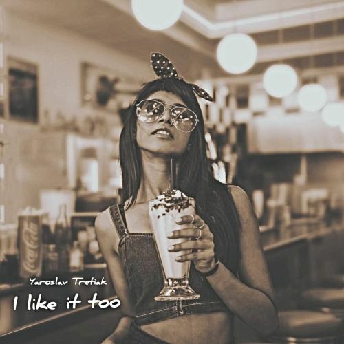 Yaroslav Tretiak - I Like It Too