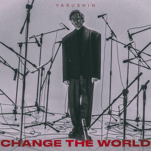 Change the World - YARUSHIN