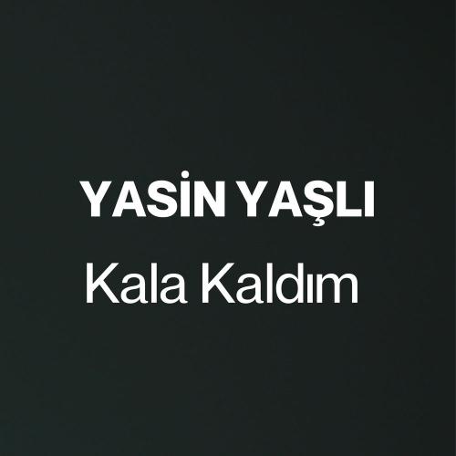 Yasin Yaşlı - Kala Kaldım