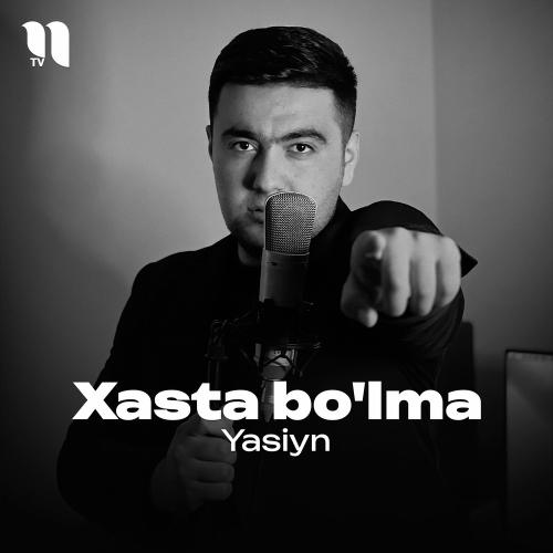 Xasta Bo'lma - Yasiyn