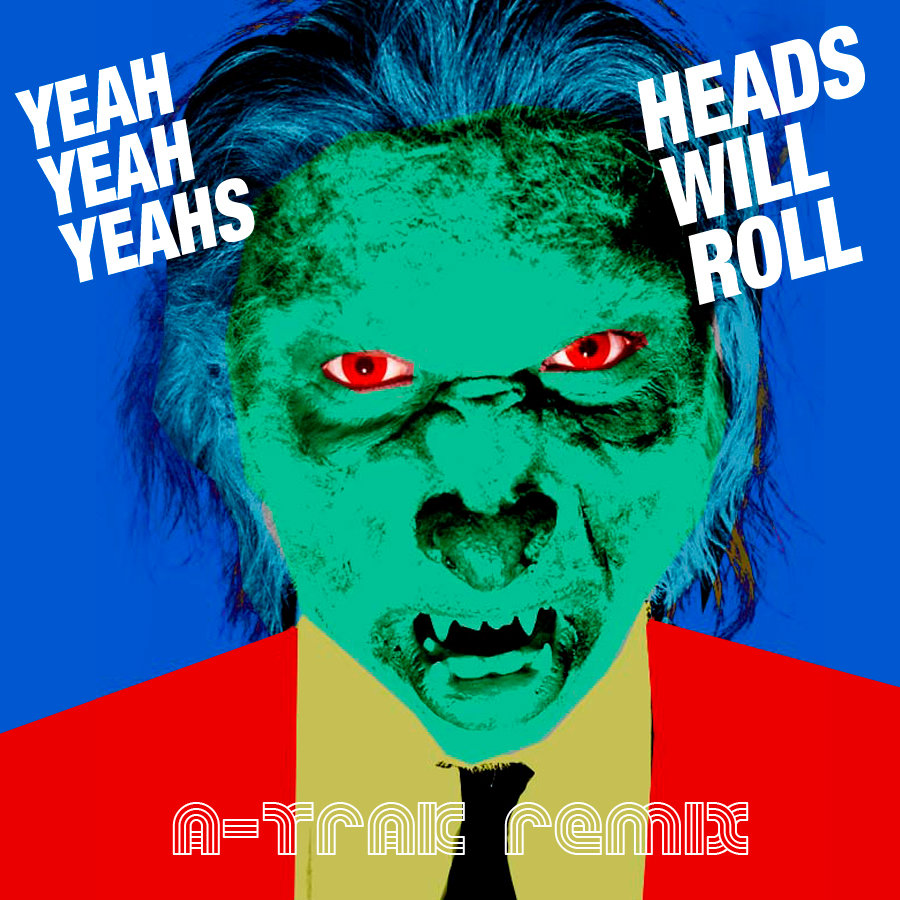 Heads Will Roll (A-Trak Remix) - Yeah Yeah Yeahs, A-Trak