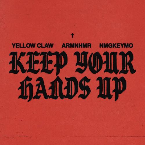 Yellow Claw, ARMNHMR & NmgKeymo - Keep Your Hands Up