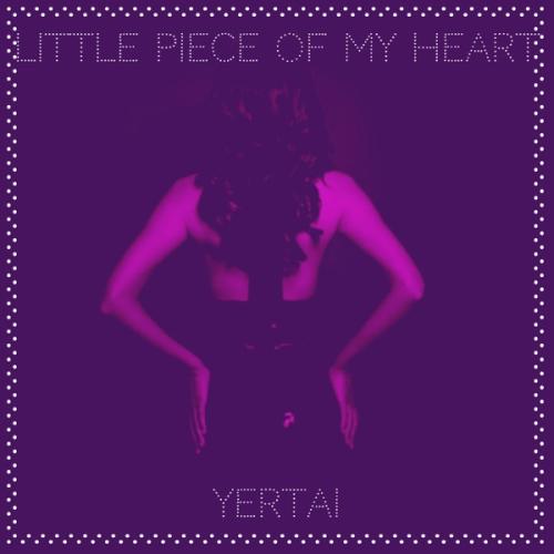Yertai - Little Piece of My Heart