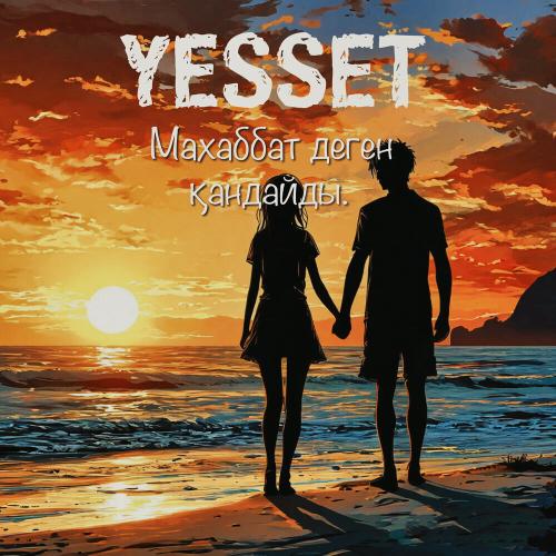 Yesset - Махаббат деген қандайды