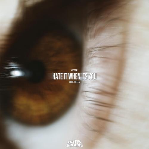 yetep - Hate It When It's You (feat. Trella)