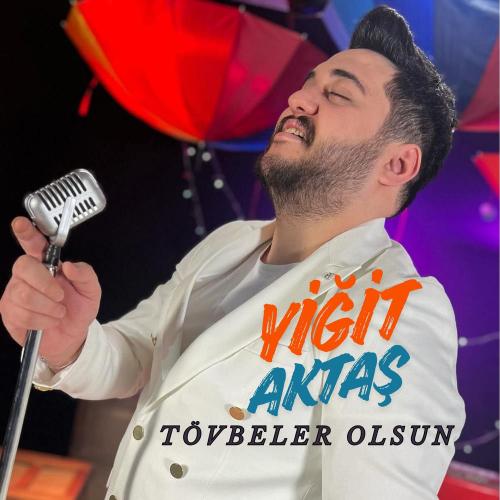 Yiğit Aktaş - Tövbeler Olsun