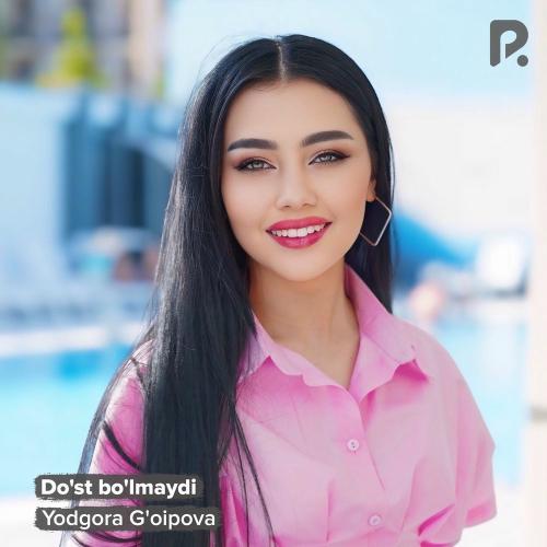Do'st Bo'lmaydi - Yodgora G'oipova