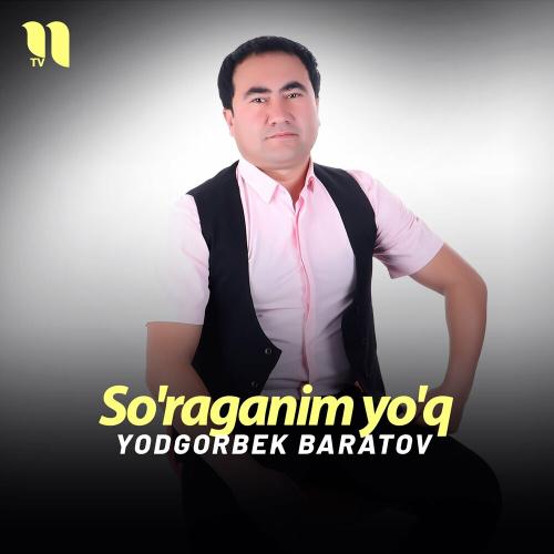 So'raganim Yo'q - Yodgorbek Baratov