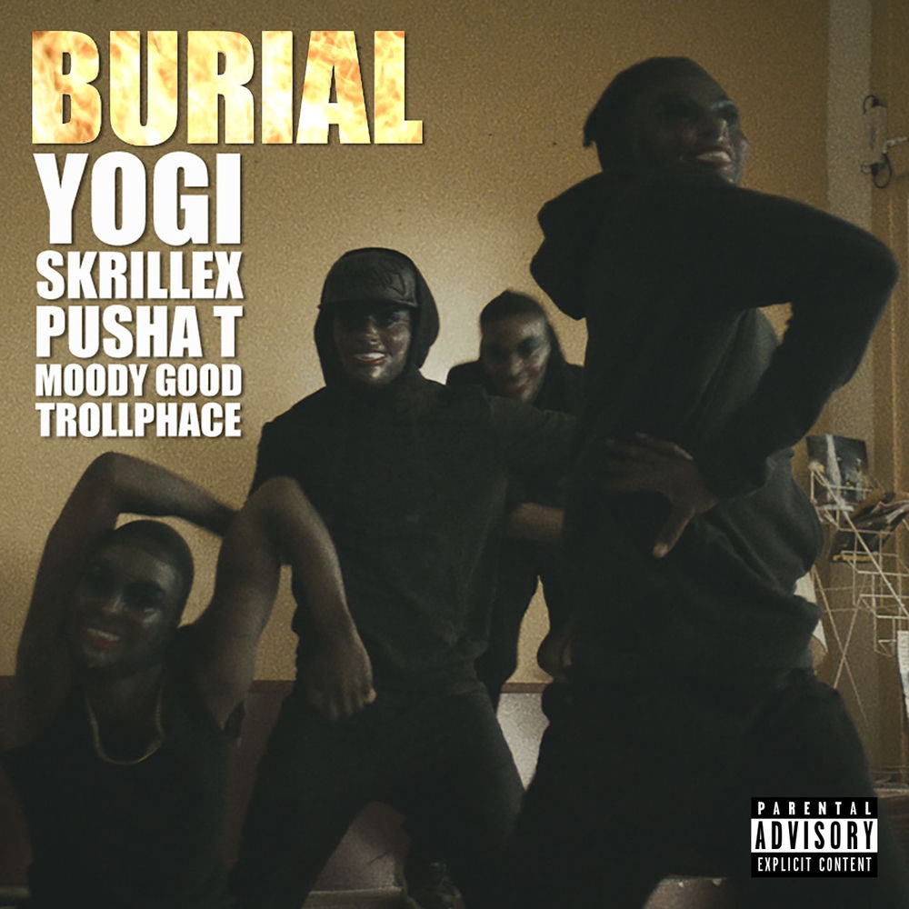 Burial (Feat. Pusha T, Moody Good, Trollphace) - Yogi & Skrillex feat. Pusha T, Moody Good & TrollPhace