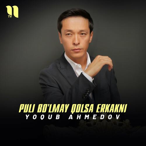 Puli Bo'lmay Qolsa Erkakni - Yoqub Ahmedov