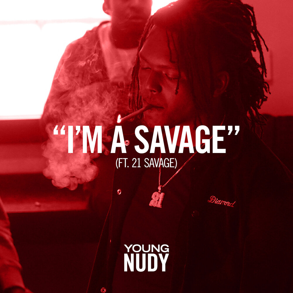 I'm A Savage (feat. 21 Savage) - Young Nudy, 21 Savage