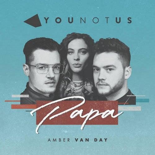 Papa - YouNotUs feat. Amber Van Day