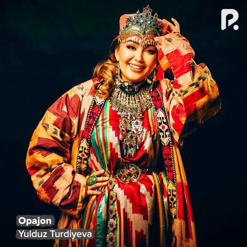 Yulduz Turdiyeva - Opajon