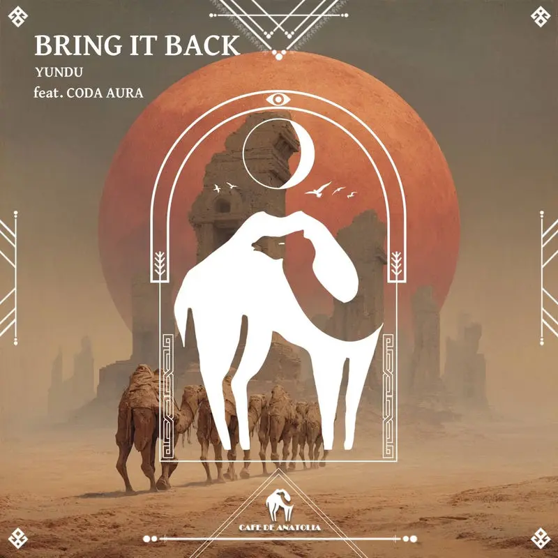Bring It Back - YUNDU & Cafe De Anatolia feat. Coda Aura