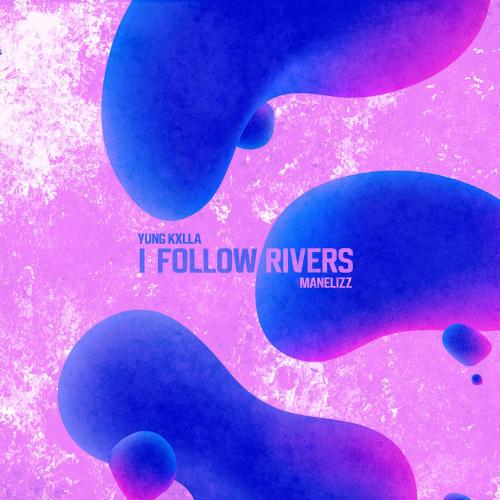 YUNG KXLLA - I Follow Rivers