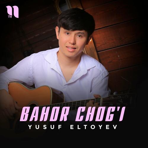 Bahor Chog'i - Yusuf Eltoyev