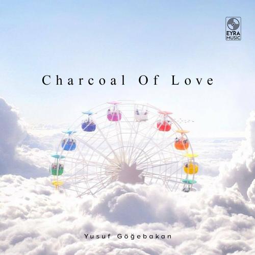 Yusuf Göğebakan - Charcoal Of Love