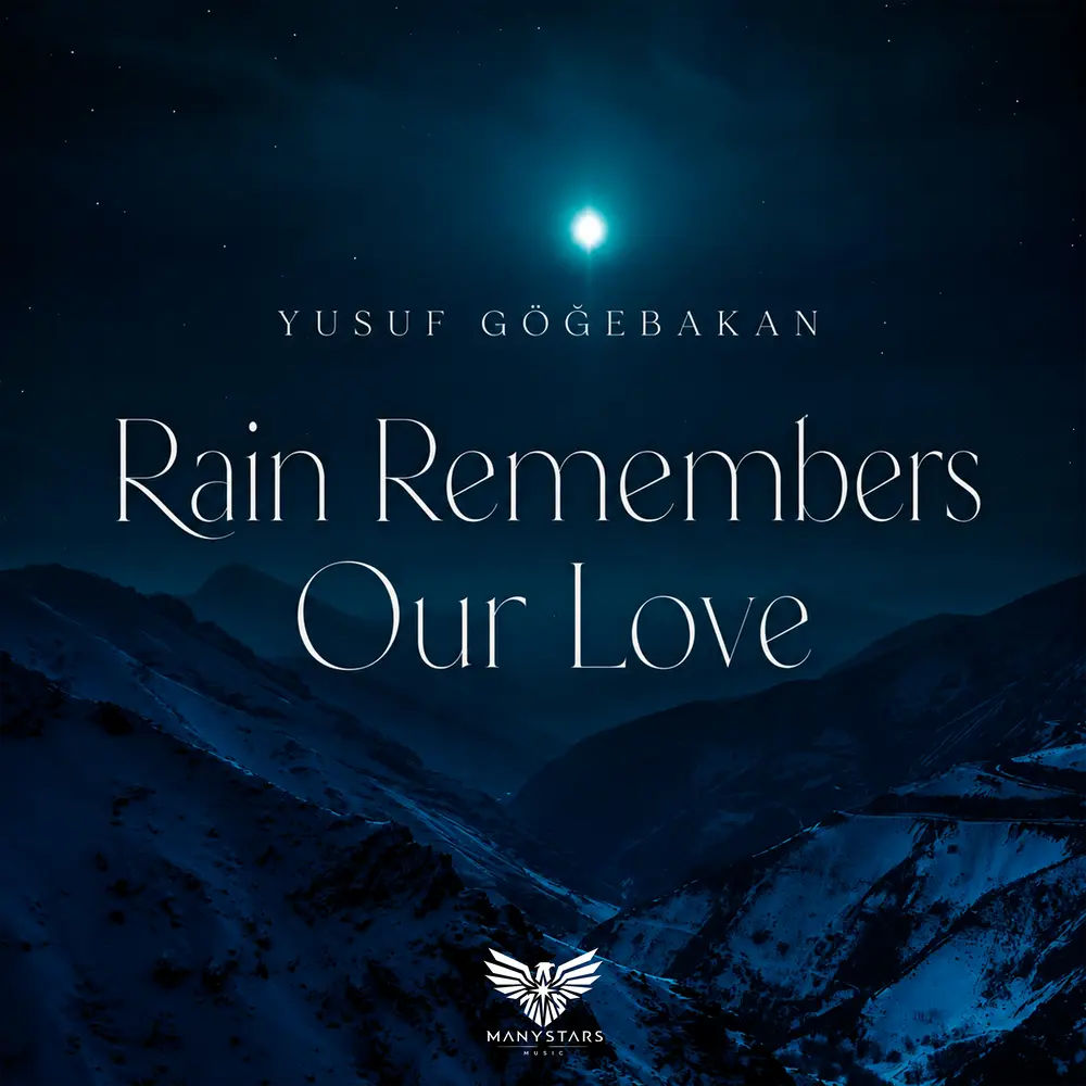 Rain Remembers Our Love - Yusuf Göğebakan