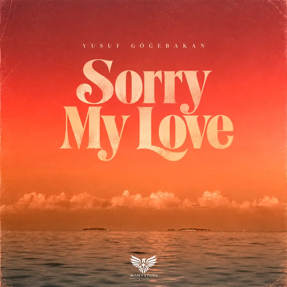 Sorry My Love - Yusuf Göğebakan
