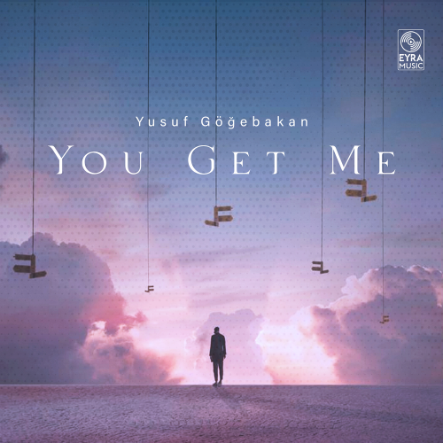 Yusuf Göğebakan - You Get Me