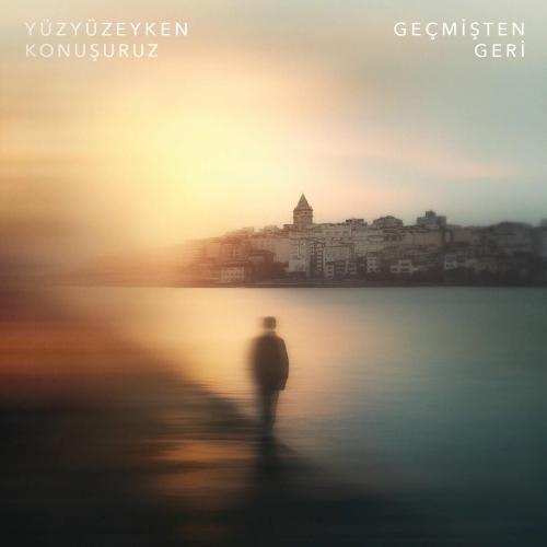 Yüzyüzeyken Konuşuruz - Geçmişten Geri