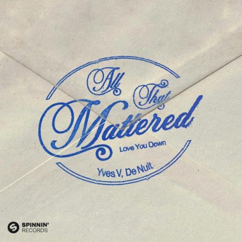 All That Mattered (Love You Down) - Yves V & De Nuit