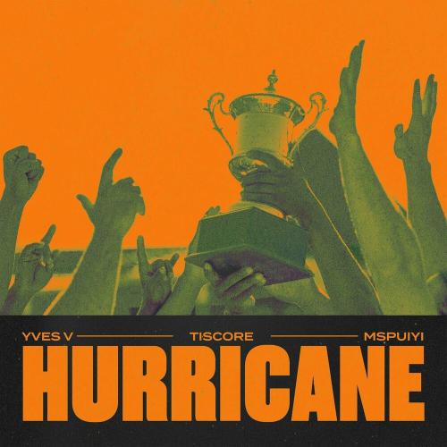 Yves V, Tiscore & Mspuiyi - Hurricane (With Mspuiyi)