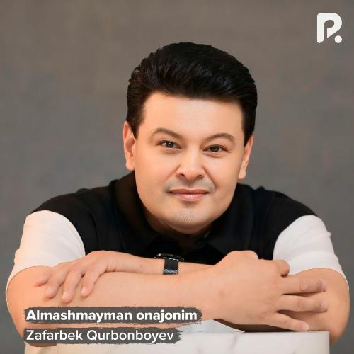 Zafarbek Qurbonboyev - Almashmayman Onajonim