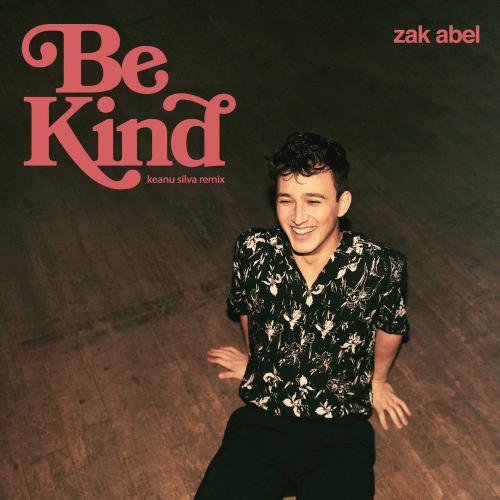 Zak Abel & Keanu Silva - Be Kind (Keanu Silva Remix)