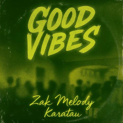 Zak Melody & Karatau - Good Vibes