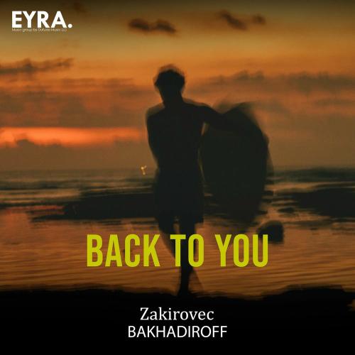 Zakirovec & BAKHADIROFF - Back To You