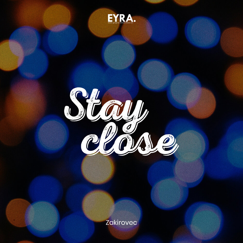 Stay close - Zakirovec
