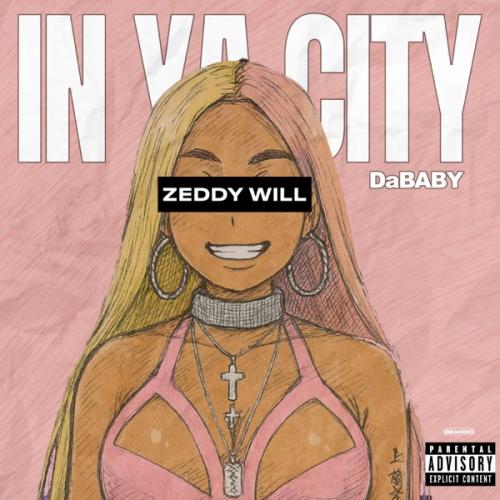 Zeddy Will & DaBaby - In Ya City