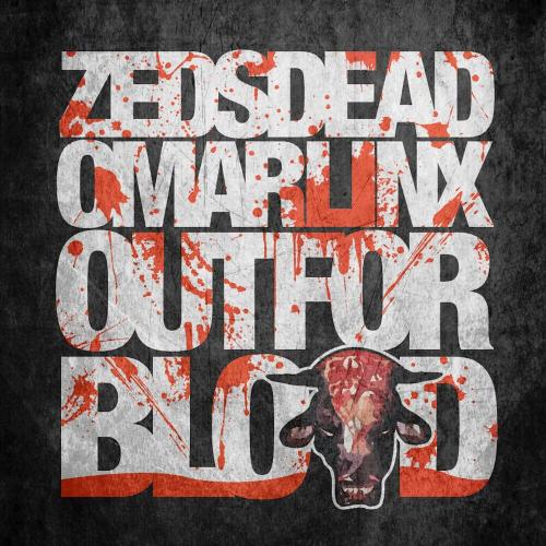 Zeds Dead feat. Omar Linx - Out For Blood