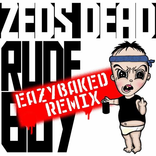 Zeds Dead - Rude Boy (EAZYBAKED Remix)