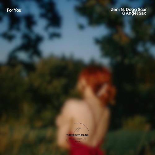 Zeni N, Dogg Scar & Angel Sax - For You (Sax Version)