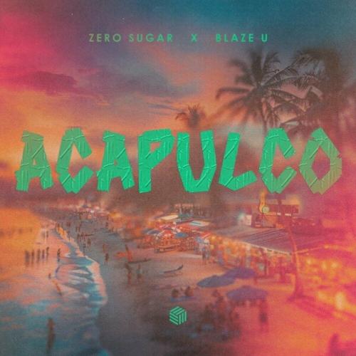 Zero Sugar feat. Blaze U - Acapulco