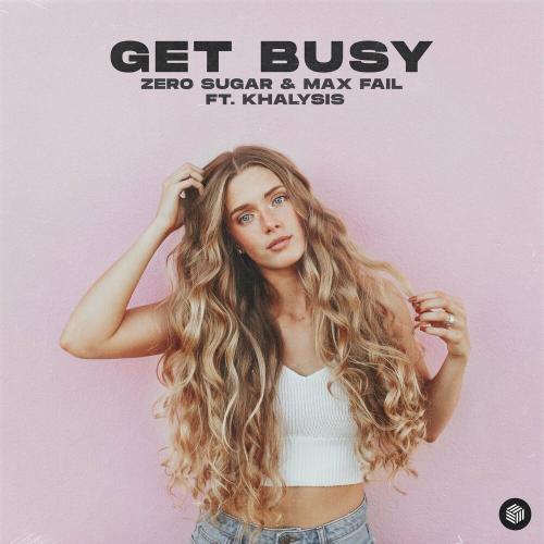 Get Busy - Zero Sugar, Max Fail & Khalysis