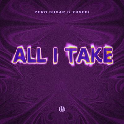 ZERO SUGAR, Zusebi - All I Take