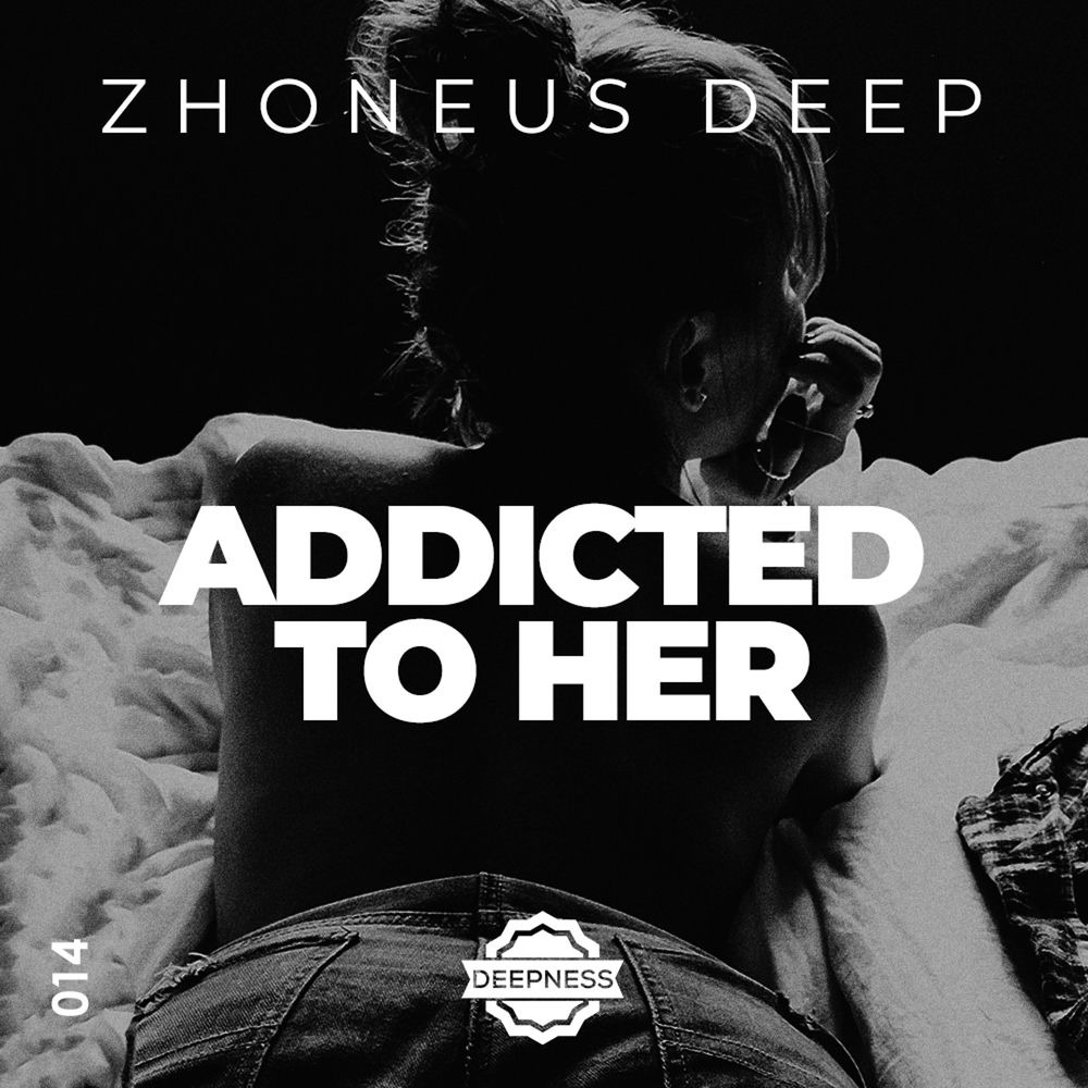 Addicted To Her - Zhoneus Deep