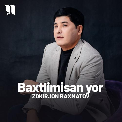 Baxtlimisan Yor - Zokirjon Raxmatov