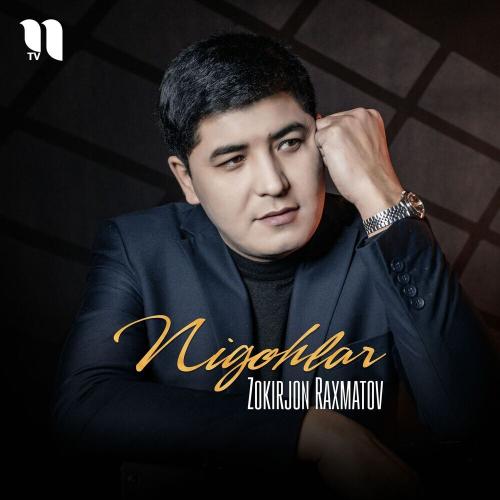 Nigohlar - Zokirjon Raxmatov