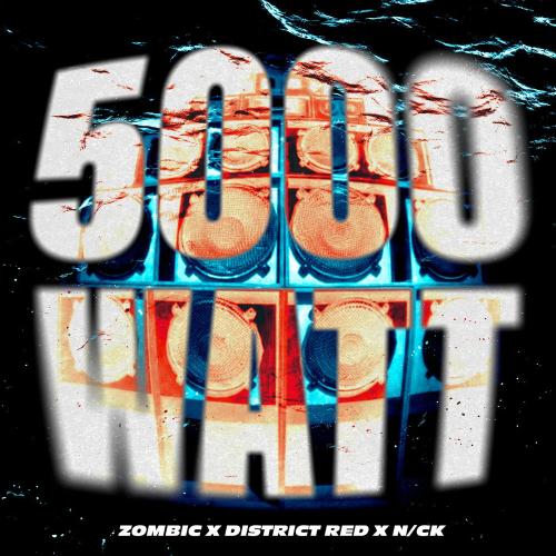 Zombic, District Red & N_CK - 5000 Watt