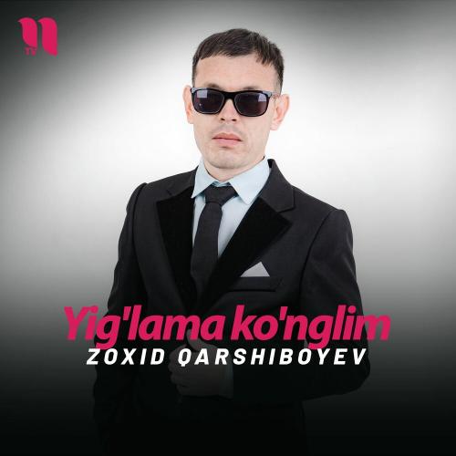 Yig'lama Ko'nglim - Zoxid Qarshiboyev